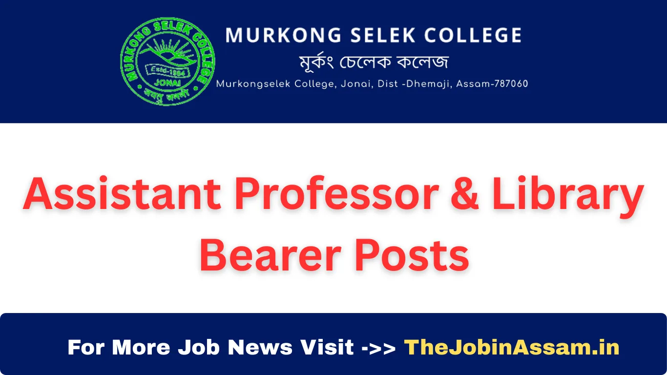 Murkong Selek College Recruitment 2025 – Assistant Professor & Library Bearer Posts