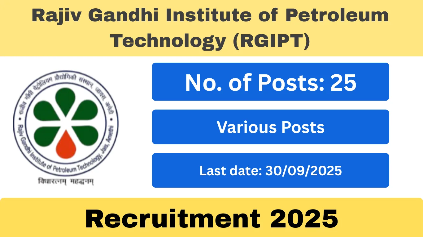 RGIPT Recruitment 2025: The Rajiv Gandhi Institute of Petroleum Technology (RGIPT)