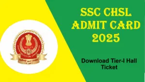SSC CHSL Admit Card 2025 – Download Tier-I Hall Ticket for 3131 Posts