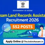 Assam Land Records Recruitment 2026 – 552 LRA Posts, Apply Online