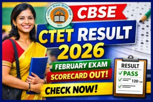 CTET Result 2026 Out – Download Scorecard for February Exam