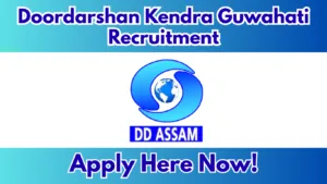 Doordarshan Kendra Guwahati Recruitment 2026 – Apply for Casual Assignee Posts
