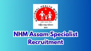 NHM Assam Specialist Recruitment 2026 – 20 Vacancies