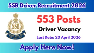 SSB Driver Recruitment 2026 – Apply Online for 553 Constable (Driver) Posts