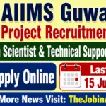 AIIMS Guwahati Project Recruitment 2026: Apply for Research Scientist & Technical Support Posts