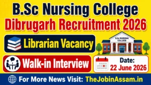 B.Sc Nursing College Dibrugarh Recruitment 2026 – Walk-in Interview for Librarian Post