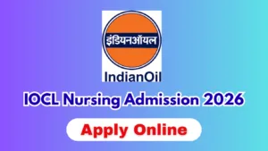 IOCL Nursing Admission 2026: Apply for B.Sc Nursing & GNM Course at IOCL Digboi