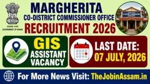 Margherita Co-District Commissioner Office Recruitment 2026 – GIS Assistant Vacancy