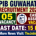 PIB Guwahati Recruitment 2026 – 05 Casual Assignees