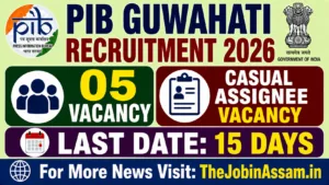 PIB Guwahati Recruitment 2026 – 05 Casual Assignees