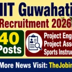 IIT Guwahati Recruitment 2026: Apply for 40 Posts