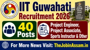 IT Guwahati Recruitment 2026: Apply for Project Engineer, Project Associate, Sports Instructor & Other Posts
