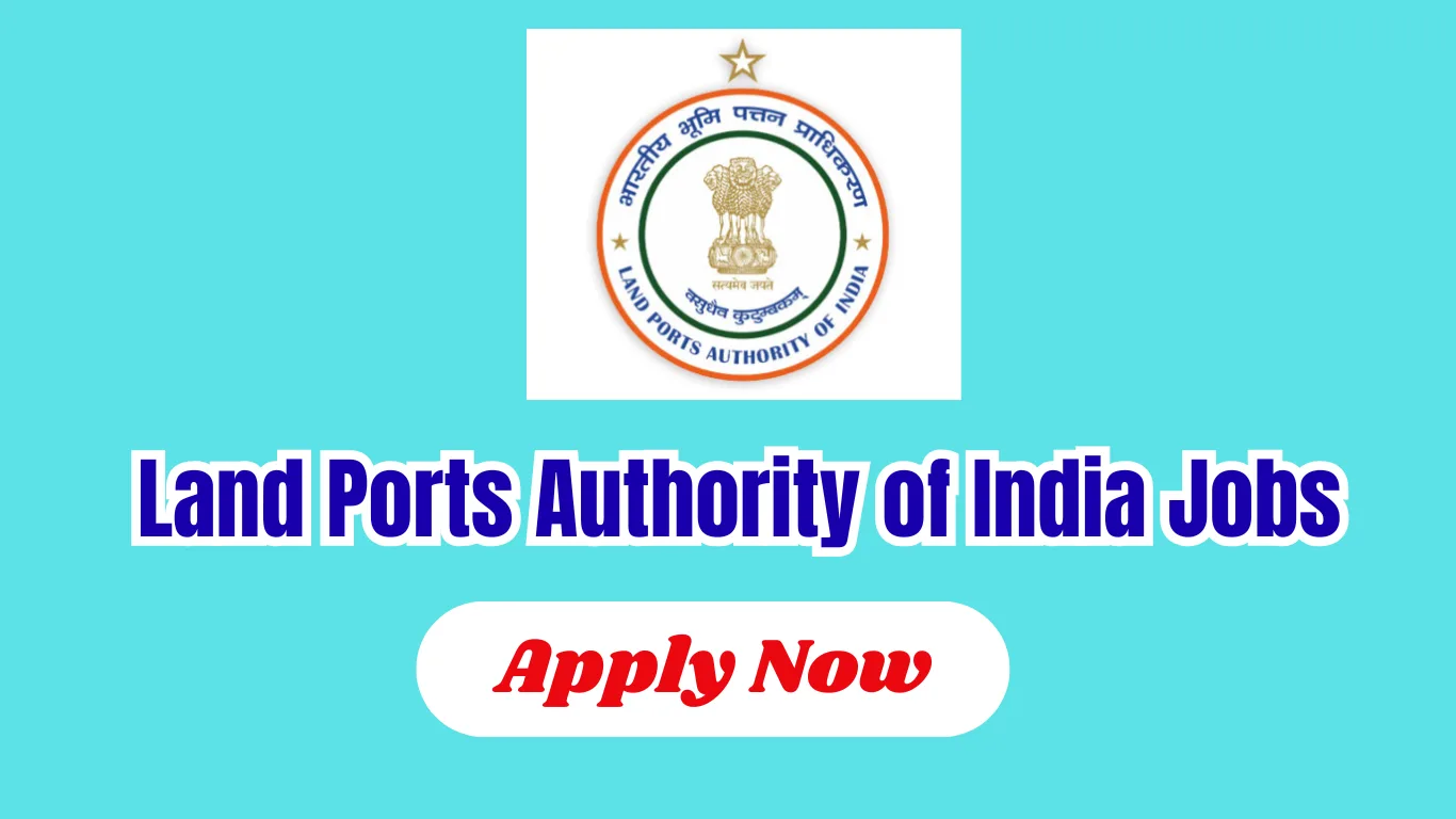 Land Ports Authority of India Notification 2026: Apply for 63 Posts