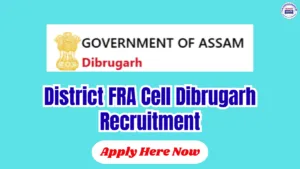 District FRA Cell Dibrugarh Recruitment 2026 – 2 Posts